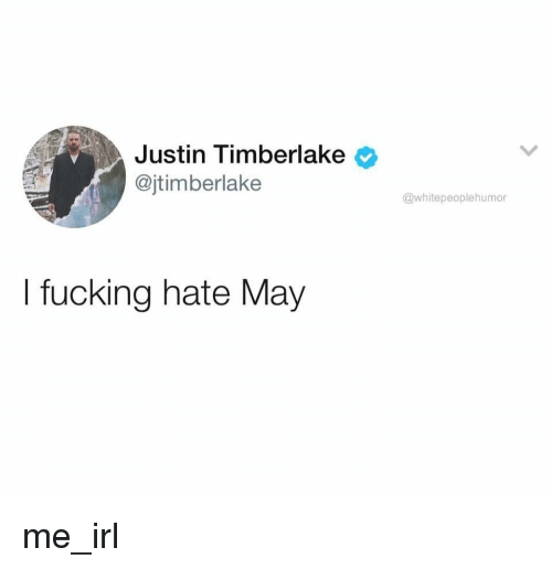 justin-timberlake-jtimberlake-whitepeoplehumor-i-fucking-hate-may-me-irl-32649878